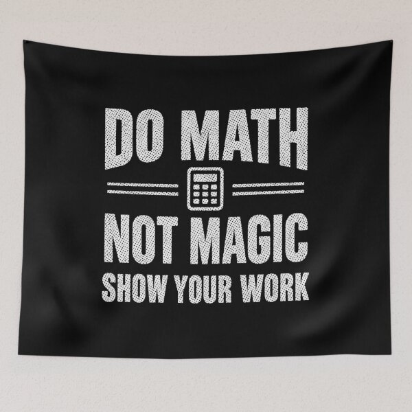 Item preview, Do Math Not Magic Show Your Work, Funny Math Teacher designed and sold by CloudyPress.