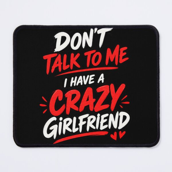Item preview, Don't Talk To Me I Have A Crazy Girlfriend Funny Quote Design designed and sold by @SHINTOSARTSTORE.
