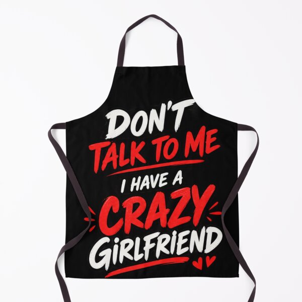 Item preview, Don't Talk To Me I Have A Crazy Girlfriend Funny Quote Design designed and sold by @SHINTOSARTSTORE.