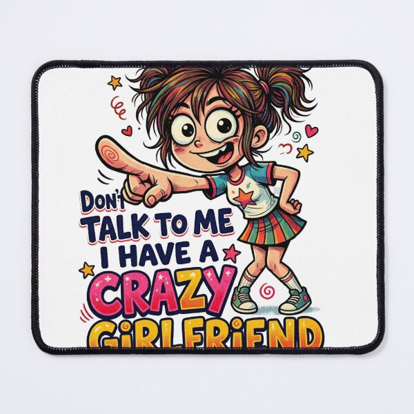 Item preview, Don't Talk To Me I Have A Crazy Girlfriend Cute Cartoon Design designed and sold by @SHINTOSARTSTORE.