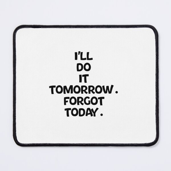 Item preview, Text Typography I'll do it tomorrow. Forgot today. Forgetful Adult Humor designed and sold by TypeboldStudio.