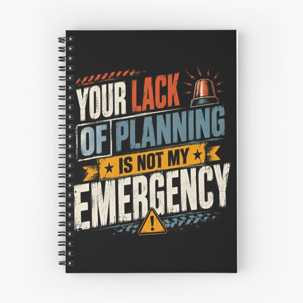 Item preview, Your Lack Of Planning Is Not My Emergency Funny Workplace Quote designed and sold by SkeletonsDanger.