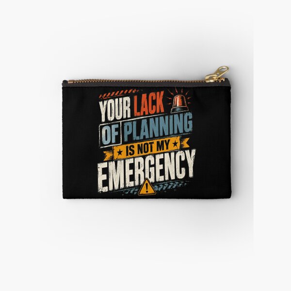 Item preview, Your Lack Of Planning Is Not My Emergency Funny Workplace Quote designed and sold by SkeletonsDanger.