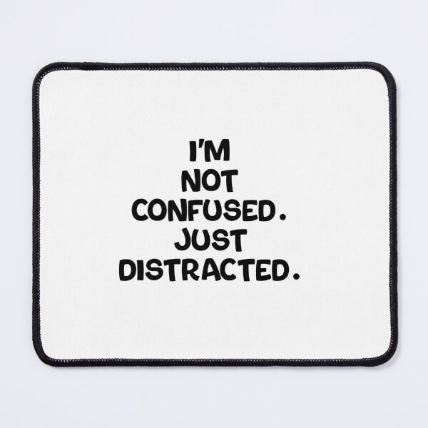 Item preview, Text Typography I'm not confused. Just distracted. Forgetful Adult Humor designed and sold by TypeboldStudio.