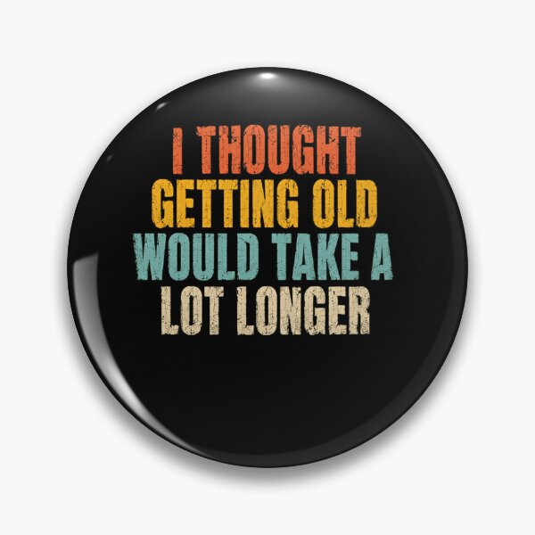 Item preview, I Thought Getting Old Would Take A Lot Longer Funny Aging Birthday Humor designed and sold by SkeletonsDanger.
