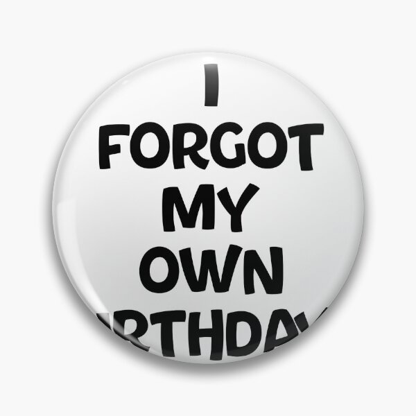 Item preview, Text Typography I forgot my own birthday. Forgetful Adult Humor designed and sold by TypeboldStudio.
