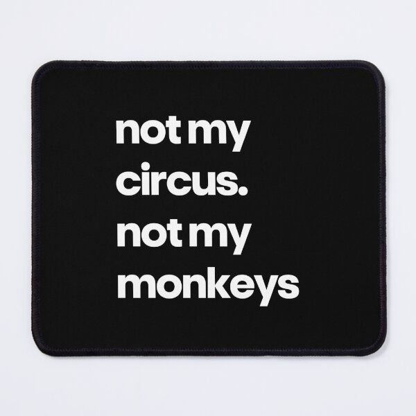 Item preview, Not My Circus Not My Monkeys Funny Sarcastic Quote designed and sold by Word Fever.