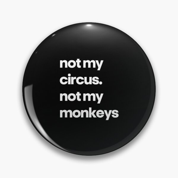 Item preview, Not My Circus Not My Monkeys Funny Sarcastic Quote designed and sold by Word Fever.
