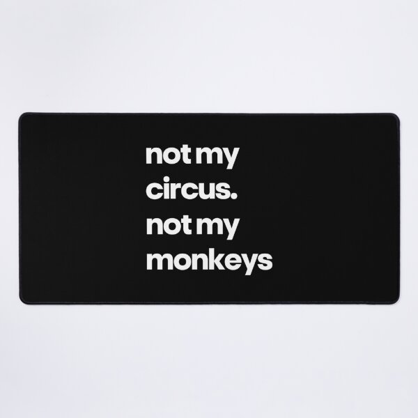 Item preview, Not My Circus Not My Monkeys Funny Sarcastic Quote designed and sold by Word Fever.