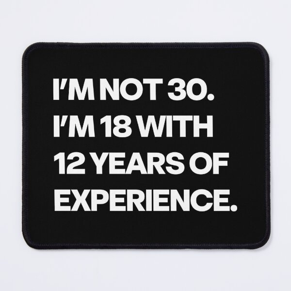 Item preview, I’m Not 30 I’m 18 With 12 Years of Experience Funny 30th Birthday designed and sold by Word Fever.