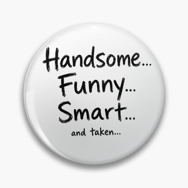 Item preview, Handsome Funny Smart and Taken – Funny Sarcastic Quote designed and sold by tomsze12.