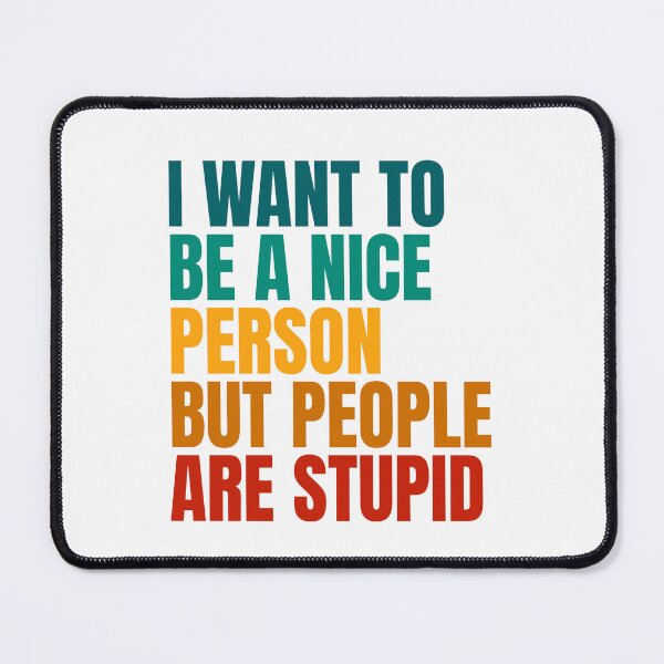 Item preview, I Want To Be A Nice Person But People Are Stupid designed and sold by Dondonmart.