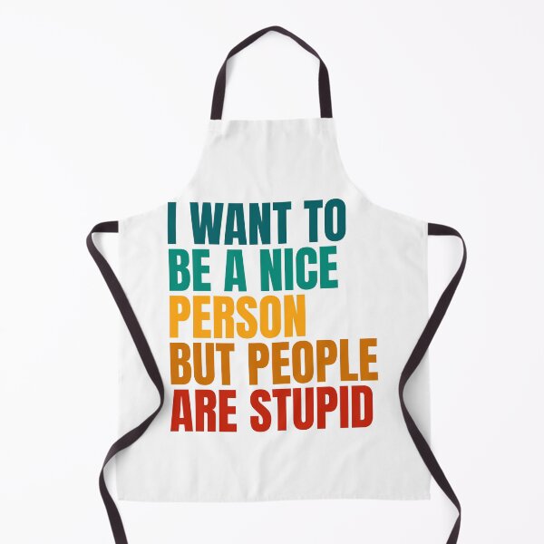 Item preview, I Want To Be A Nice Person But People Are Stupid designed and sold by Dondonmart.