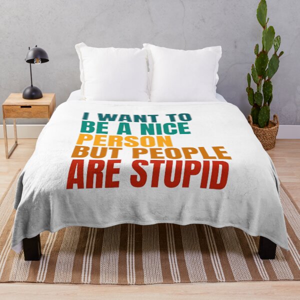 Item preview, I Want To Be A Nice Person But People Are Stupid designed and sold by Dondonmart.