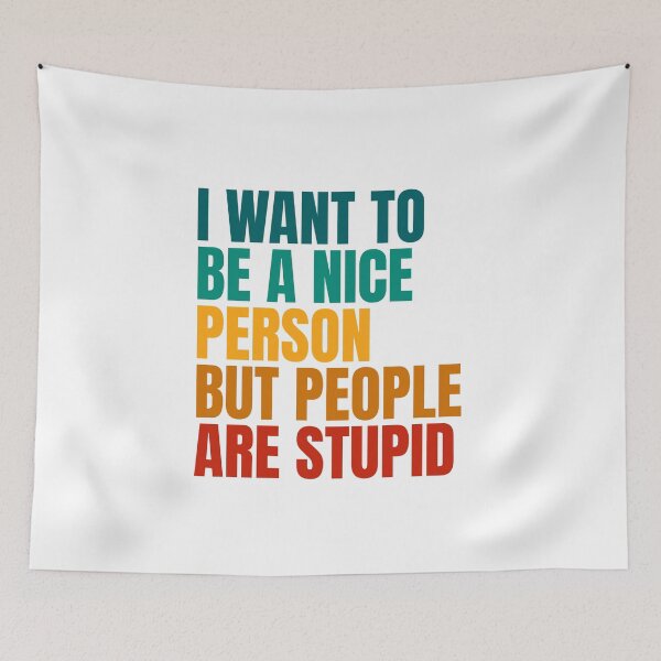 Item preview, I Want To Be A Nice Person But People Are Stupid designed and sold by Dondonmart.