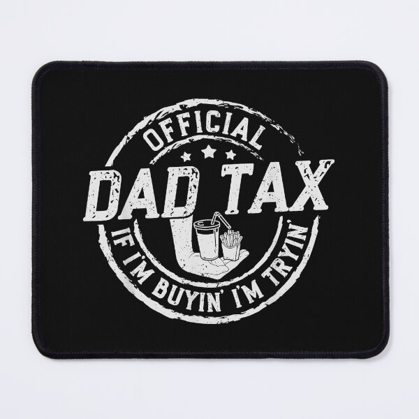 Item preview, Official Dad Tax If I'm Buyin' I'm Tryin' Funny Fatherhood Parenting Humor designed and sold by CharlieConon.