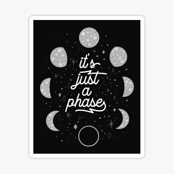 its just a phase Sticker