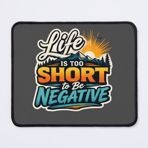 Item preview, Life Is Too Short to Be Negative designed and sold by RadManDesigns.