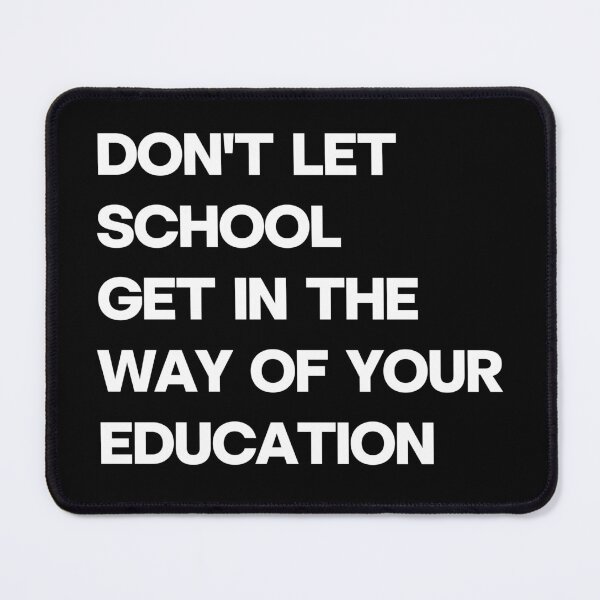 Item preview, Don’t Let School Get in the Way of Your Education Quote Design designed and sold by Word Fever.