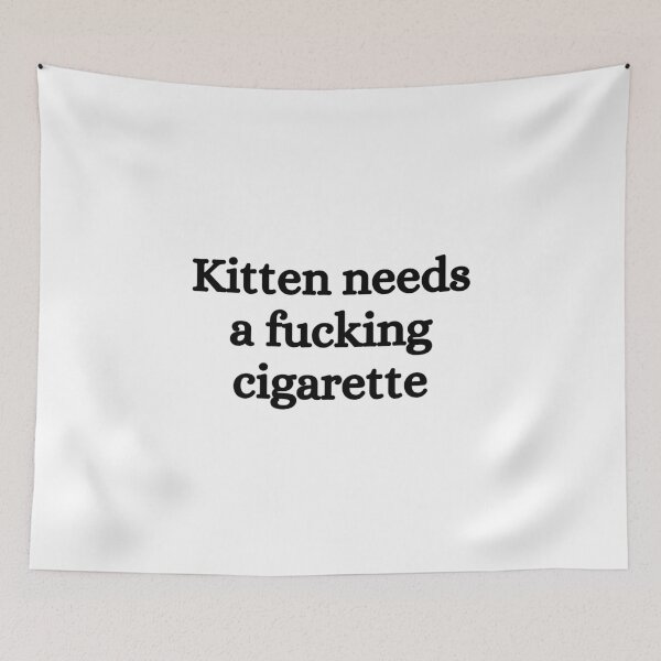 Item preview, Kitten needs a fucking cigarette designed and sold by killzak.