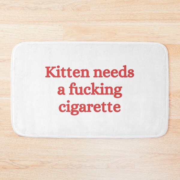 Item preview, Kitten needs a fucking cigarette designed and sold by killzak.