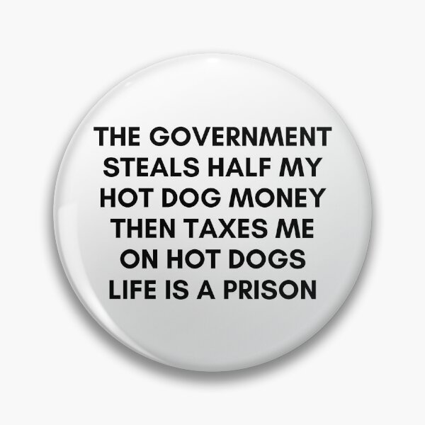 Item preview, The gov steals half my hot dog money designed and sold by killzak.