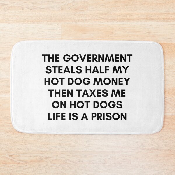 Item preview, The gov steals half my hot dog money designed and sold by killzak.