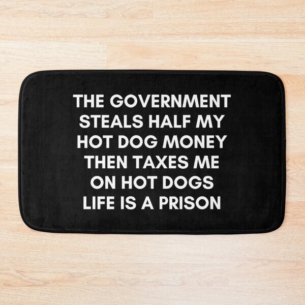 Item preview, The gov steals half my hot dog money designed and sold by killzak.