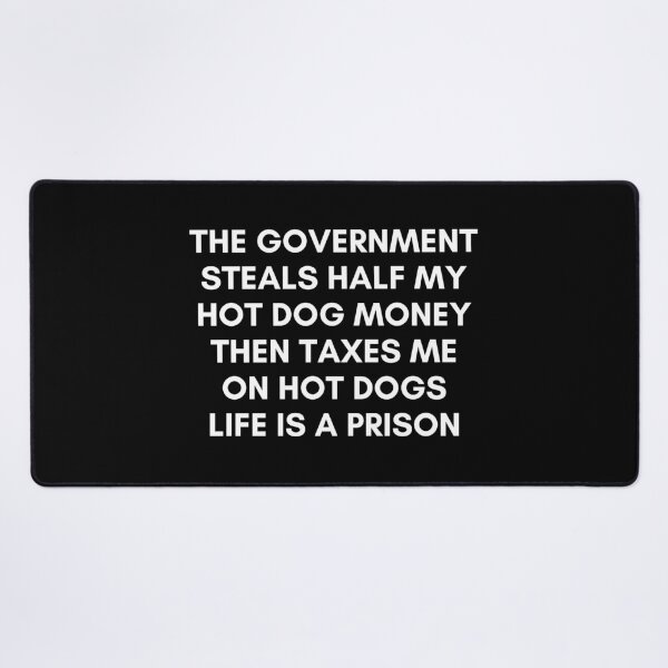 Item preview, The gov steals half my hot dog money designed and sold by killzak.