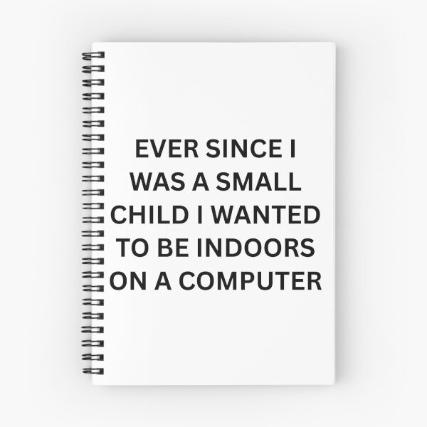 Item preview, Ever since I was a small child I wanted to be indoors on a computer designed and sold by killzak.