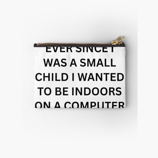 Item preview, Ever since I was a small child I wanted to be indoors on a computer designed and sold by killzak.