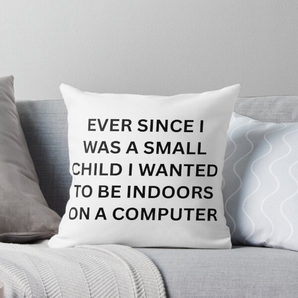 Item preview, Ever since I was a small child I wanted to be indoors on a computer designed and sold by killzak.