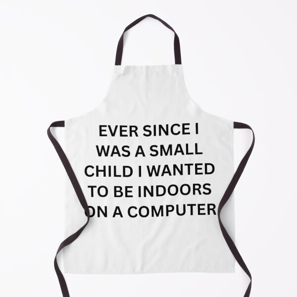 Item preview, Ever since I was a small child I wanted to be indoors on a computer designed and sold by killzak.