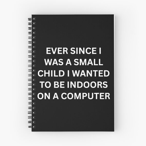 Item preview, Ever since I was a small child I wanted to be indoors on a computer designed and sold by killzak.