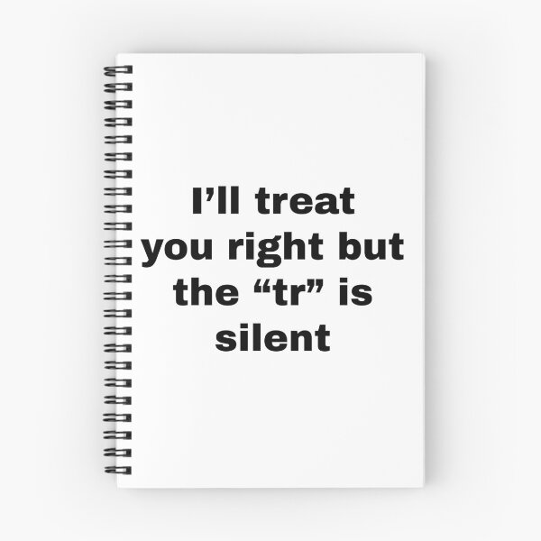 Item preview, I'll treat you right but the "tr" is silent designed and sold by killzak.