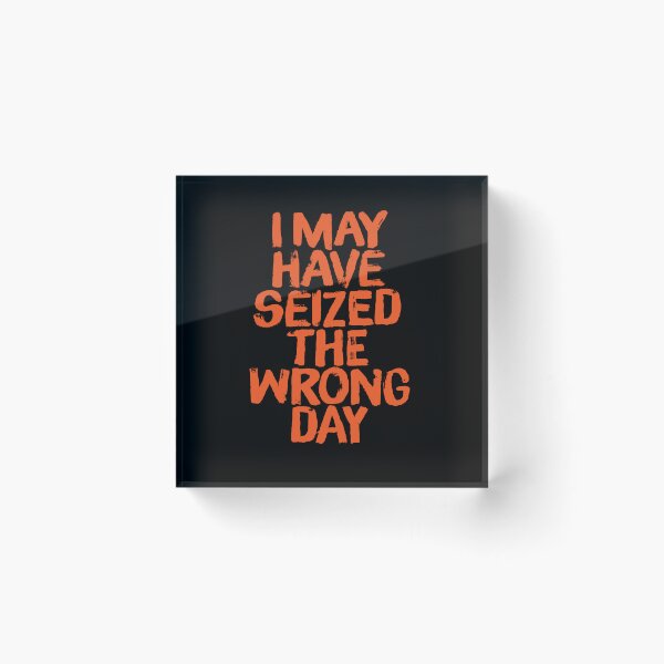 Item preview, I may have seized the wrong day. v.1 designed and sold by x1brett.