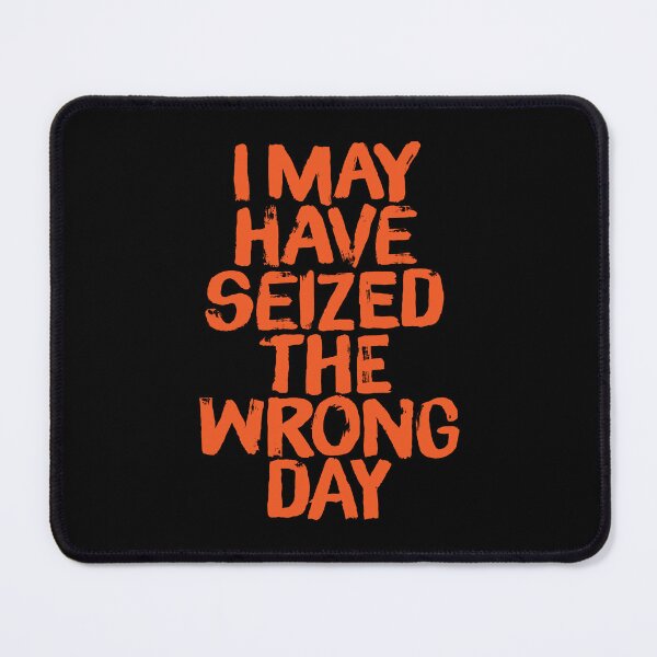 Item preview, I may have seized the wrong day. v.1 designed and sold by x1brett.