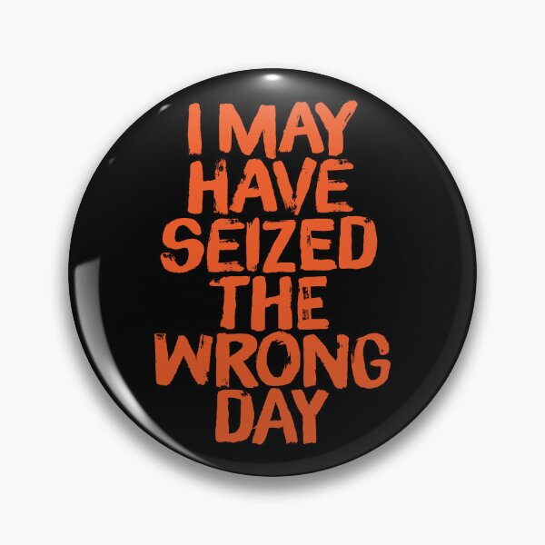 Item preview, I may have seized the wrong day. v.1 designed and sold by x1brett.