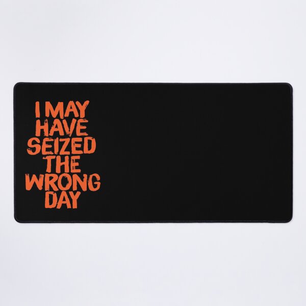 Item preview, I may have seized the wrong day. v.1 designed and sold by x1brett.