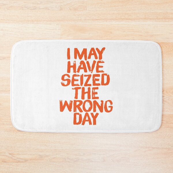 Item preview, I may have seized the wrong day. v.1 designed and sold by x1brett.