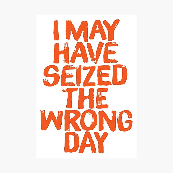 Item preview, I may have seized the wrong day. v.1 designed and sold by x1brett.