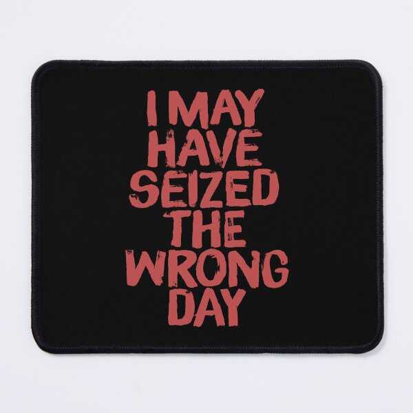 Item preview, I may have seized the wrong day. v.2 designed and sold by x1brett.