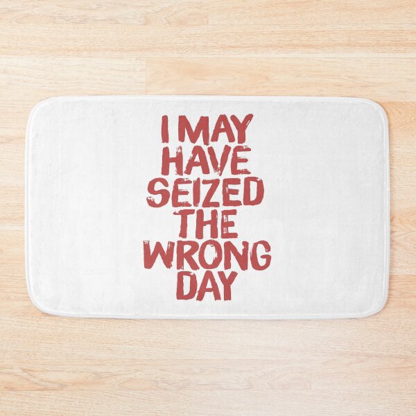 Item preview, I may have seized the wrong day. v.2 designed and sold by x1brett.