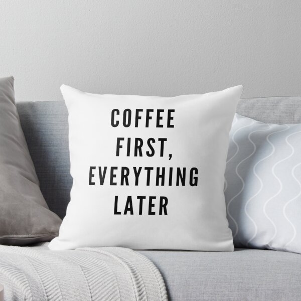 Item preview, COFFEE FIRST, EVERYTHING LATER designed and sold by PraArts2002.