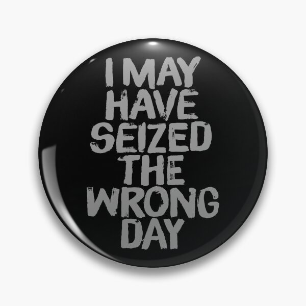 Item preview, I may have seized the wrong day. v.3 designed and sold by x1brett.