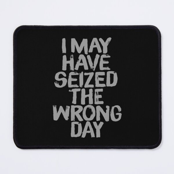 Item preview, I may have seized the wrong day. v.3 designed and sold by x1brett.