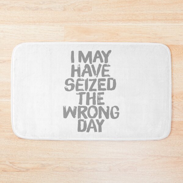 Item preview, I may have seized the wrong day. v.3 designed and sold by x1brett.