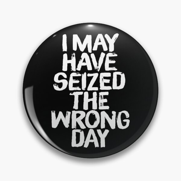 Item preview, I may have seized the wrong day. v.4 designed and sold by x1brett.
