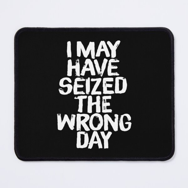 Item preview, I may have seized the wrong day. v.4 designed and sold by x1brett.