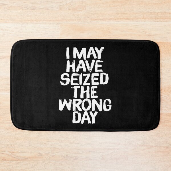 Item preview, I may have seized the wrong day. v.4 designed and sold by x1brett.